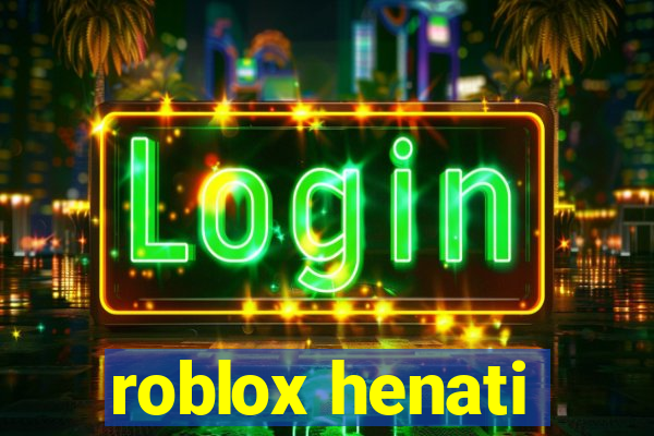 roblox henati